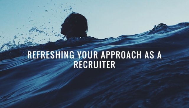 How to Refresh your Approach as a Recruiter